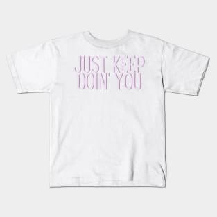 Just Keep Doin You  - Inspiring and Motivational Quotes Kids T-Shirt